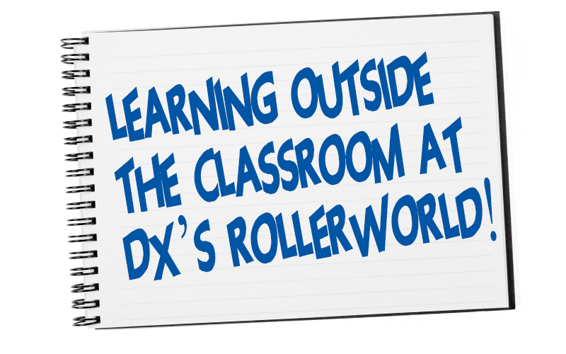 Learning Outside the Classroom at DX’s Rollerworld!